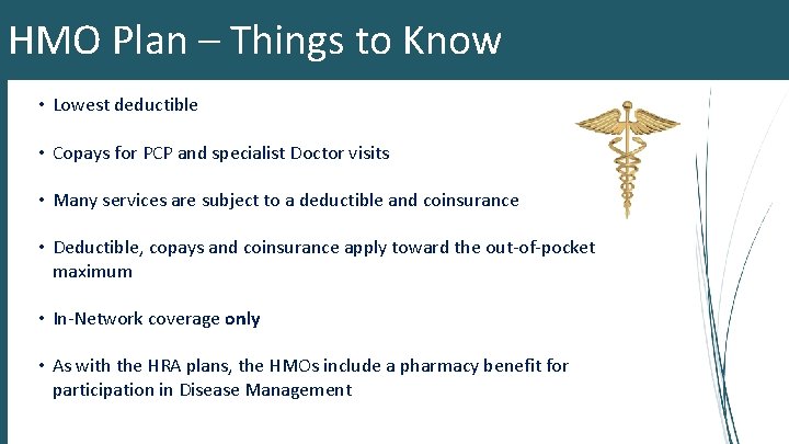HMO Plan – Things to Know • Lowest deductible • Copays for PCP and