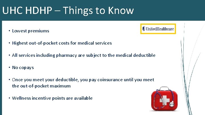 UHC HDHP – Things to Know • Lowest premiums • Highest out-of-pocket costs for