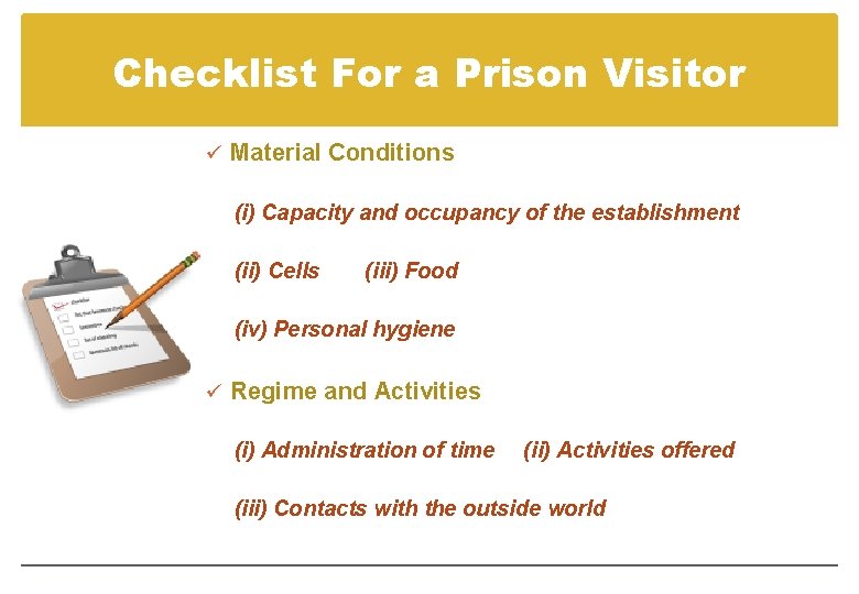 Checklist For a Prison Visitor ü Material Conditions (i) Capacity and occupancy of the