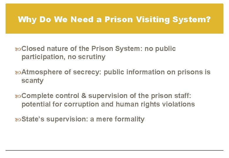 Why Do We Need a Prison Visiting System? Closed nature of the Prison System: