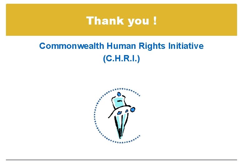 Thank you ! Commonwealth Human Rights Initiative (C. H. R. I. ) 