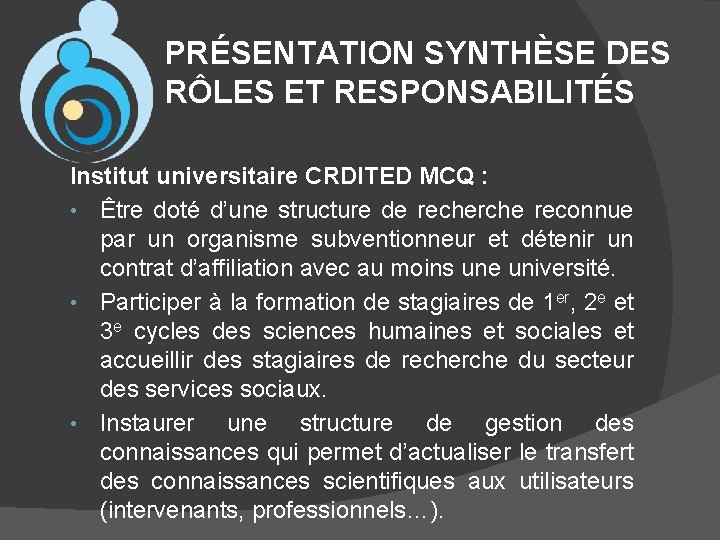 PRÉSENTATION SYNTHÈSE DES RÔLES ET RESPONSABILITÉS Institut universitaire CRDITED MCQ : • Être doté