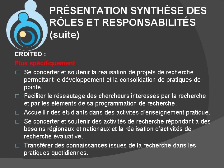 PRÉSENTATION SYNTHÈSE DES RÔLES ET RESPONSABILITÉS (suite) CRDITED : Plus spécifiquement � Se concerter