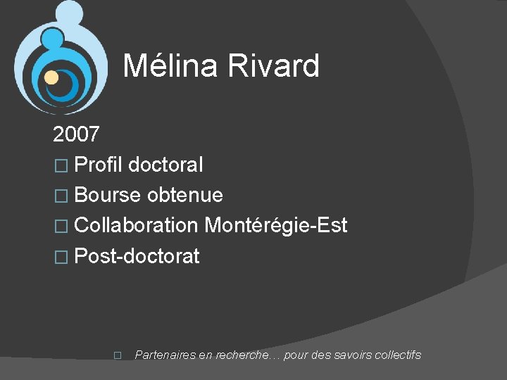 Mélina Rivard 2007 � Profil doctoral � Bourse obtenue � Collaboration Montérégie-Est � Post-doctorat