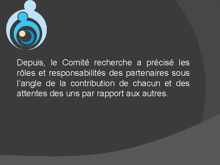 Depuis, le Comité recherche a précisé les rôles et responsabilités des partenaires sous l’angle