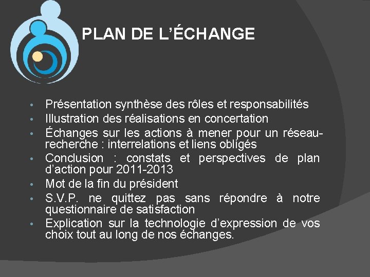 PLAN DE L’ÉCHANGE • • Présentation synthèse des rôles et responsabilités Illustration des réalisations