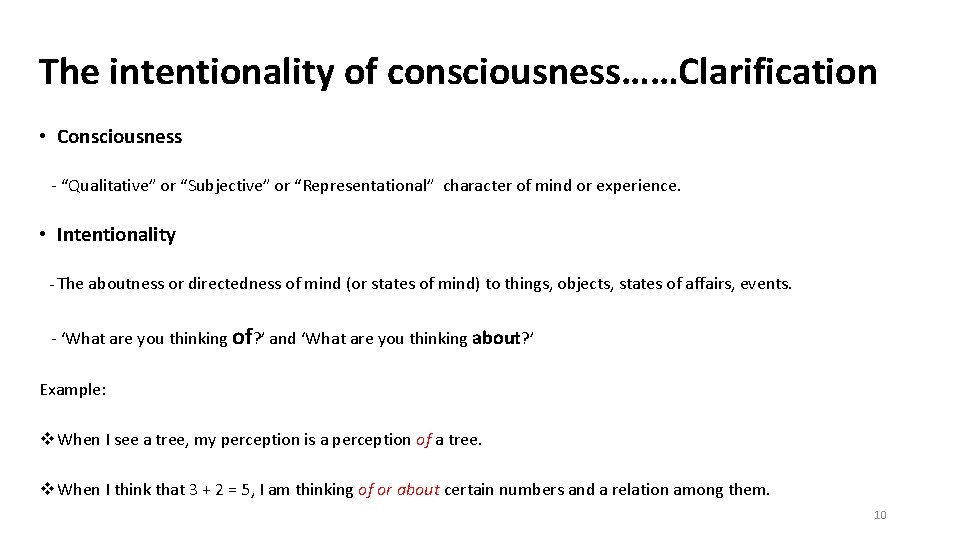 The intentionality of consciousness……Clarification • Consciousness - “Qualitative” or “Subjective” or “Representational” character of