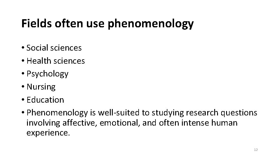 Fields often use phenomenology • Social sciences • Health sciences • Psychology • Nursing Fields often use phenomenology • Social sciences • Health sciences • Psychology • Nursing
