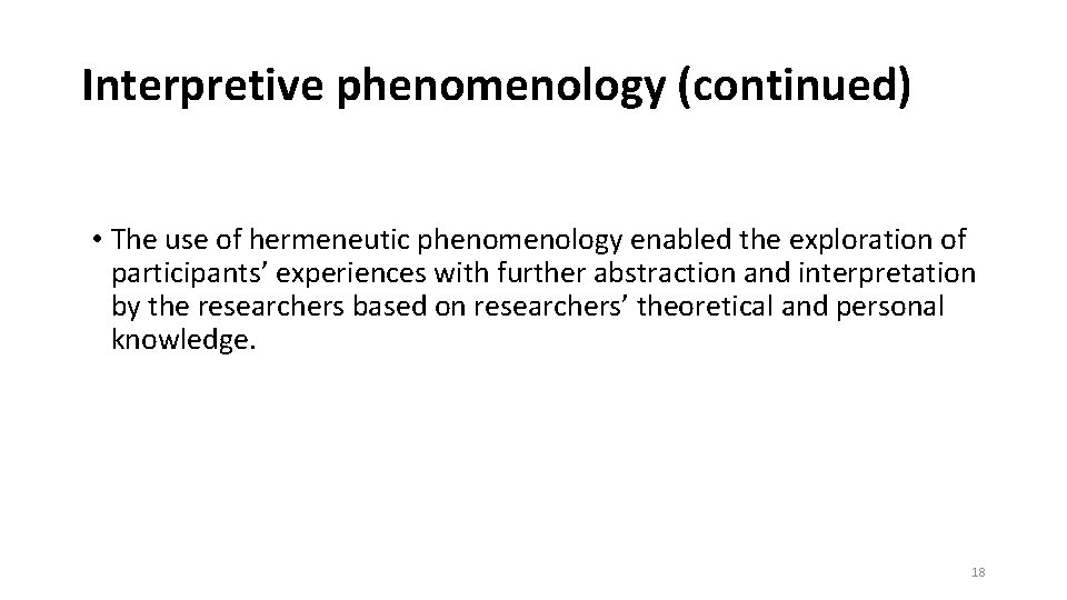 Interpretive phenomenology (continued) • The use of hermeneutic phenomenology enabled the exploration of participants’