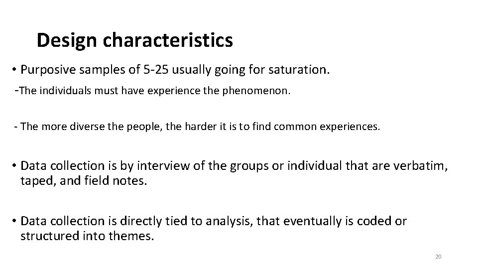 Design characteristics • Purposive samples of 5 -25 usually going for saturation. -The individuals