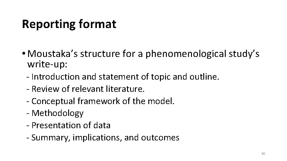 Reporting format • Moustaka’s structure for a phenomenological study’s write-up: - Introduction and statement