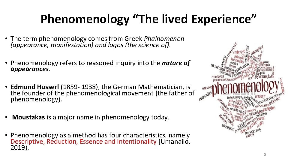 Phenomenology “The lived Experience” • The term phenomenology comes from Greek Phainomenon (appearance, manifestation) Phenomenology “The lived Experience” • The term phenomenology comes from Greek Phainomenon (appearance, manifestation)