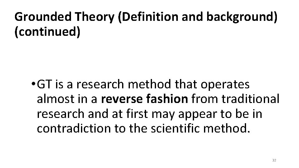 Grounded Theory (Definition and background) (continued) • GT is a research method that operates