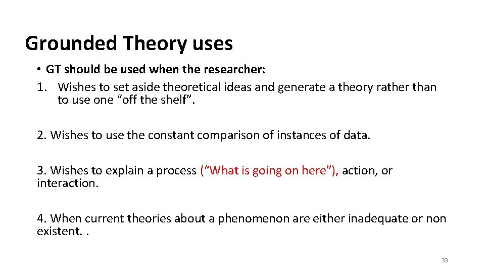 Grounded Theory uses • GT should be used when the researcher: 1. Wishes to