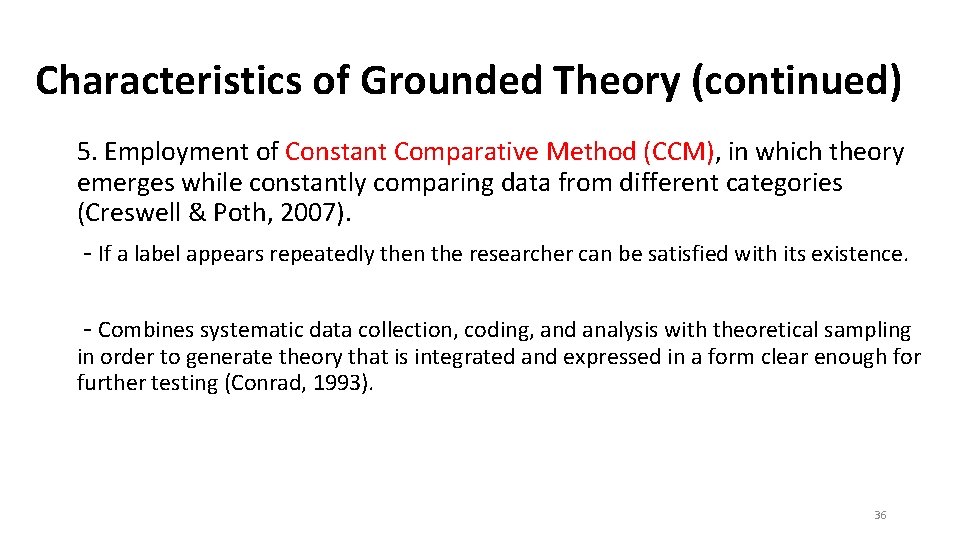 Characteristics of Grounded Theory (continued) 5. Employment of Constant Comparative Method (CCM), in which