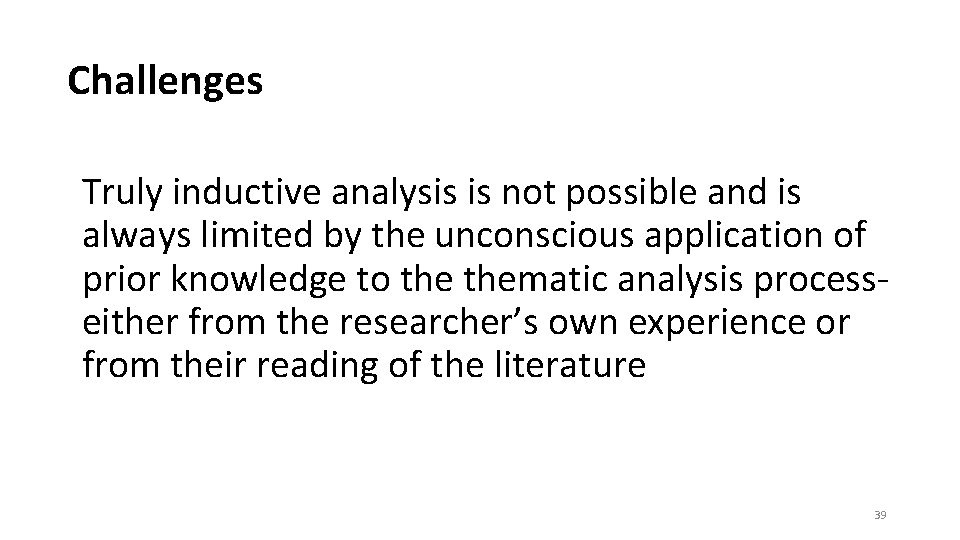 Challenges Truly inductive analysis is not possible and is always limited by the unconscious