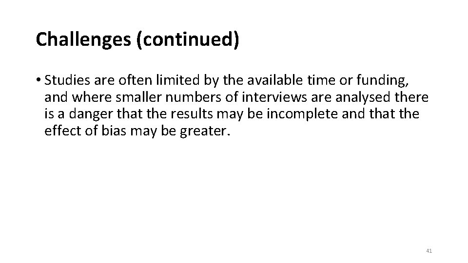 Challenges (continued) • Studies are often limited by the available time or funding, and