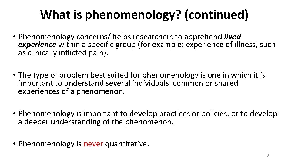 What is phenomenology? (continued) • Phenomenology concerns/ helps researchers to apprehend lived experience within