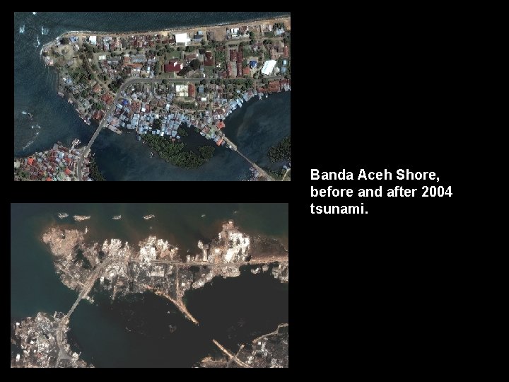 Banda Aceh Shore, before and after 2004 tsunami. 