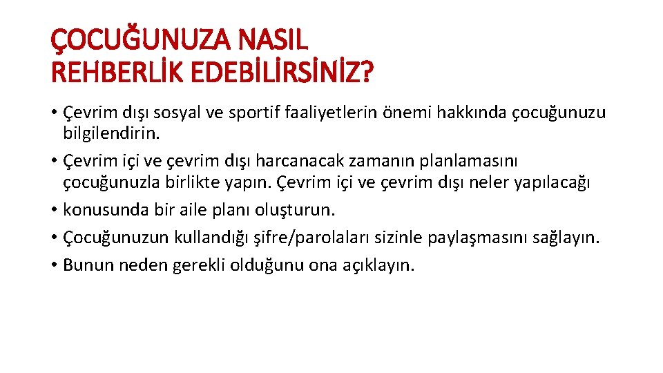 ÇOCUĞUNUZA NASIL REHBERLİK EDEBİLİRSİNİZ? • Çevrim dışı sosyal ve sportif faaliyetlerin önemi hakkında çocuğunuzu ÇOCUĞUNUZA NASIL REHBERLİK EDEBİLİRSİNİZ? • Çevrim dışı sosyal ve sportif faaliyetlerin önemi hakkında çocuğunuzu
