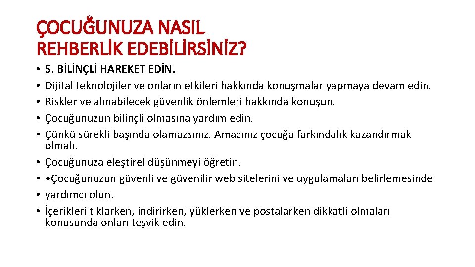 ÇOCUĞUNUZA NASIL REHBERLİK EDEBİLİRSİNİZ? • • • 5. BİLİNÇLİ HAREKET EDİN. Dijital teknolojiler ve ÇOCUĞUNUZA NASIL REHBERLİK EDEBİLİRSİNİZ? • • • 5. BİLİNÇLİ HAREKET EDİN. Dijital teknolojiler ve