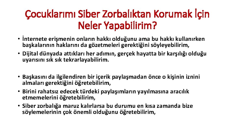 Çocuklarımı Siber Zorbalıktan Korumak İçin Neler Yapabilirim? • İnternete erişmenin onların hakkı olduğunu ama Çocuklarımı Siber Zorbalıktan Korumak İçin Neler Yapabilirim? • İnternete erişmenin onların hakkı olduğunu ama