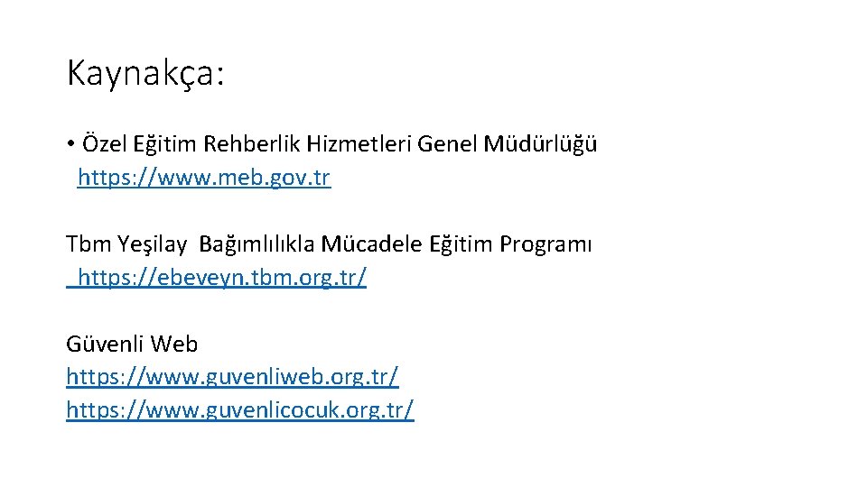 Kaynakça: • Özel Eğitim Rehberlik Hizmetleri Genel Müdürlüğü https: //www. meb. gov. tr Tbm Kaynakça: • Özel Eğitim Rehberlik Hizmetleri Genel Müdürlüğü https: //www. meb. gov. tr Tbm