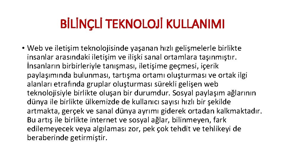 BİLİNÇLİ TEKNOLOJİ KULLANIMI • Web ve iletişim teknolojisinde yaşanan hızlı gelişmelerle birlikte insanlar arasındaki BİLİNÇLİ TEKNOLOJİ KULLANIMI • Web ve iletişim teknolojisinde yaşanan hızlı gelişmelerle birlikte insanlar arasındaki