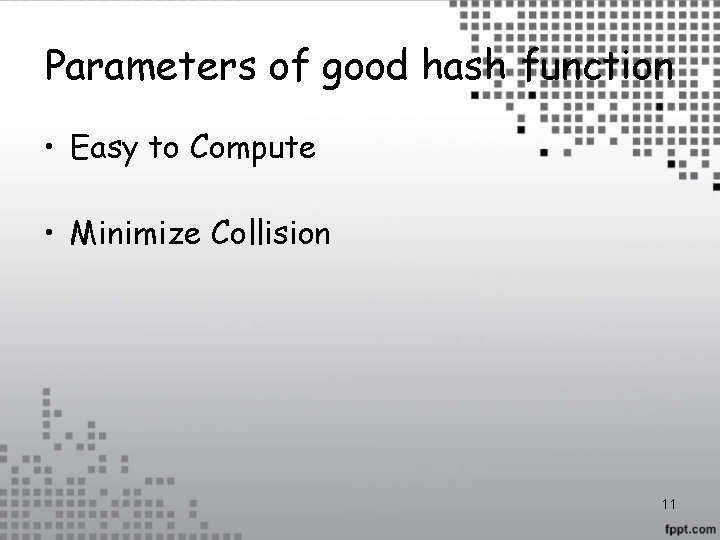 Parameters of good hash function • Easy to Compute • Minimize Collision 11 