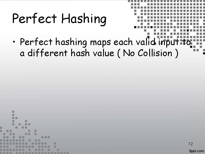 Perfect Hashing • Perfect hashing maps each valid input to a different hash value