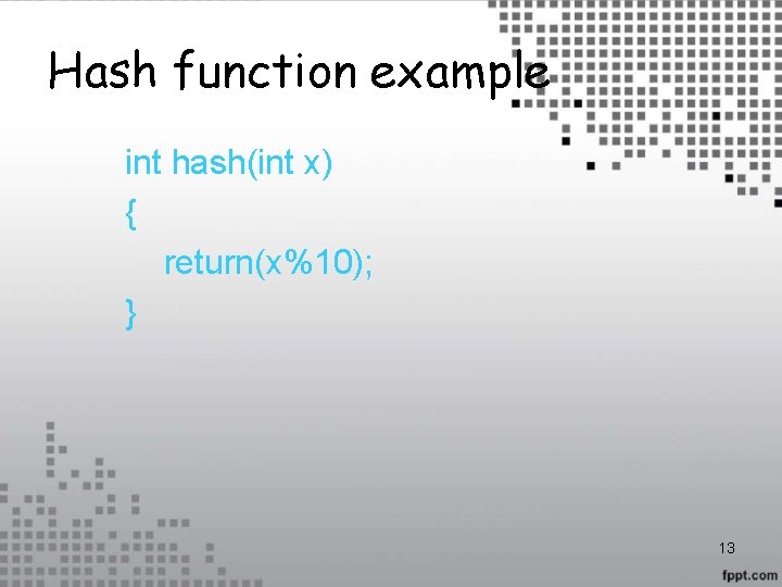 Hash function example int hash(int x) { return(x%10); } 13 