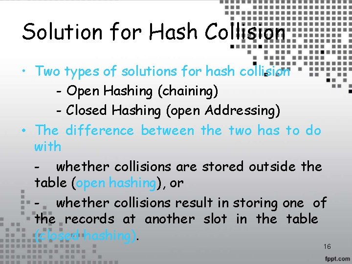 Solution for Hash Collision • Two types of solutions for hash collision - Open