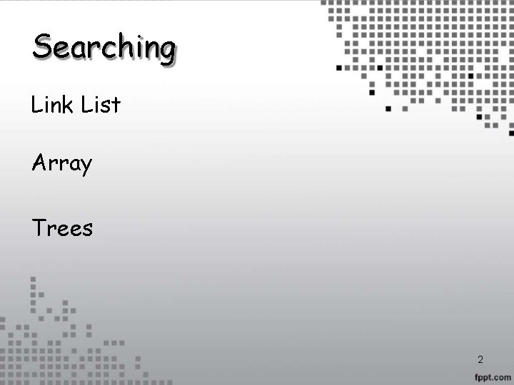 Searching Link List Array Trees 2 