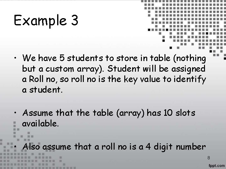 Example 3 • We have 5 students to store in table (nothing but a