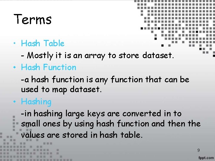 Terms • Hash Table - Mostly it is an array to store dataset. •