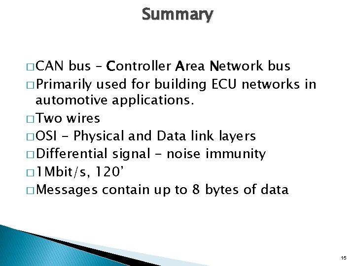 Summary � CAN bus – Controller Area Network bus � Primarily used for building