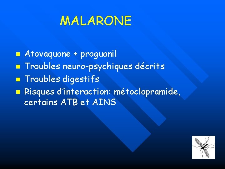 MALARONE n n Atovaquone + proguanil Troubles neuro-psychiques décrits Troubles digestifs Risques d’interaction: métoclopramide,