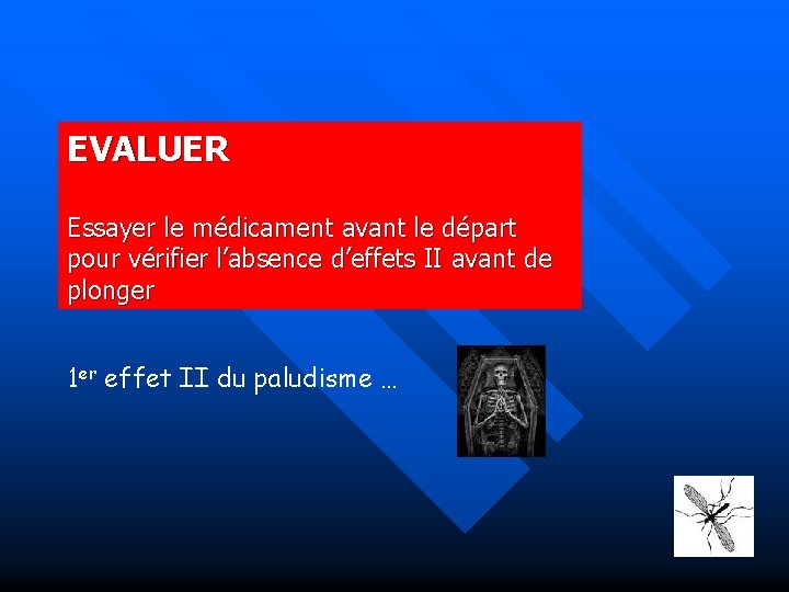 EVALUER Essayer le médicament avant le départ pour vérifier l’absence d’effets II avant de