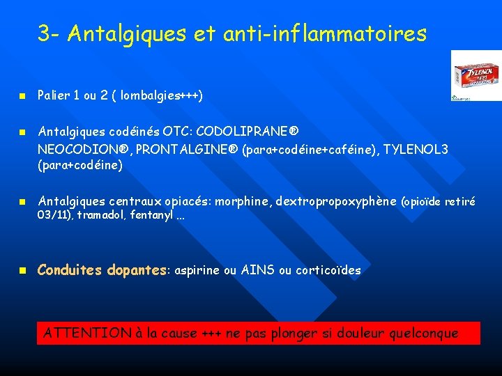 3 - Antalgiques et anti-inflammatoires n n Palier 1 ou 2 ( lombalgies+++) Antalgiques