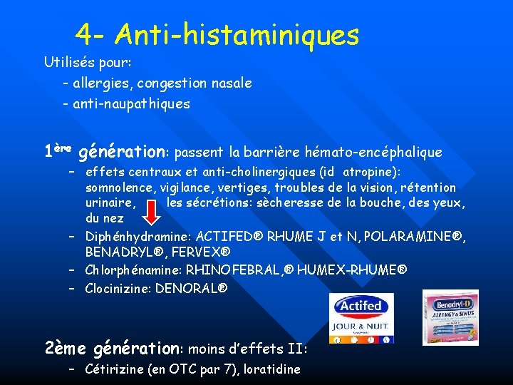 4 - Anti-histaminiques Utilisés pour: - allergies, congestion nasale - anti-naupathiques 1ère génération: passent