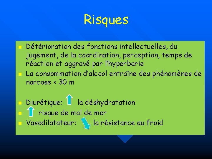 Risques n n n Détérioration des fonctions intellectuelles, du jugement, de la coordination, perception,