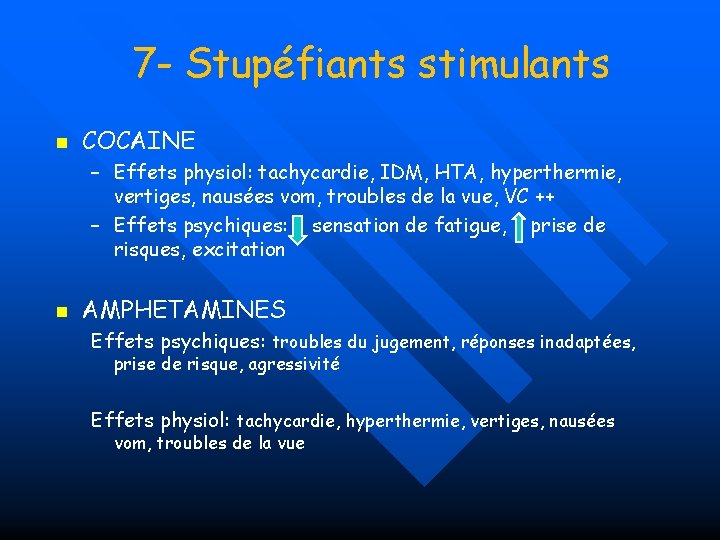 7 - Stupéfiants stimulants n COCAINE – Effets physiol: tachycardie, IDM, HTA, hyperthermie, vertiges,