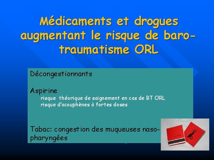 Médicaments et drogues augmentant le risque de barotraumatisme ORL Décongestionnants Aspirine risque théorique de