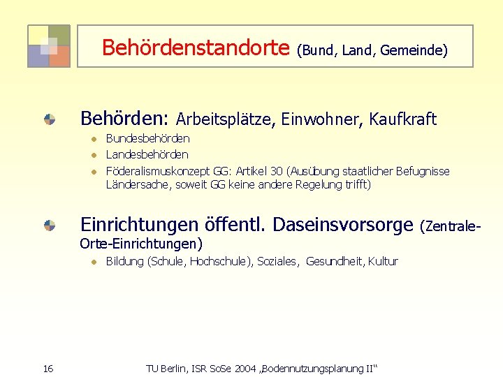 Behördenstandorte (Bund, Land, Gemeinde) Behörden: Arbeitsplätze, Einwohner, Kaufkraft l l l Bundesbehörden Landesbehörden Föderalismuskonzept