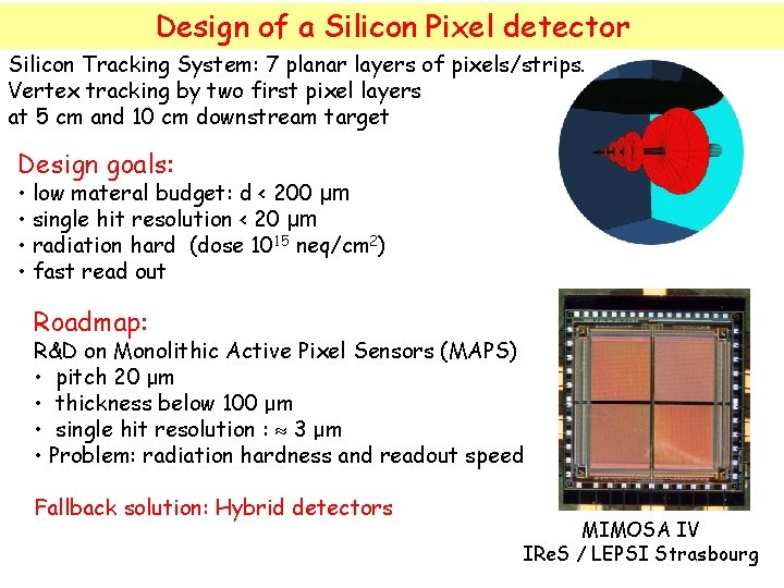 Design of a Silicon Pixel detector Silicon Tracking System: 7 planar layers of pixels/strips.