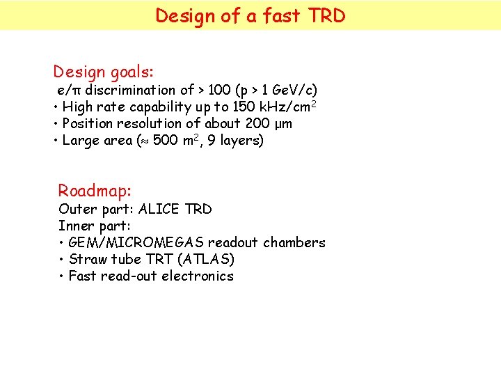 Design of a fast TRD Design goals: e/π discrimination of > 100 (p >