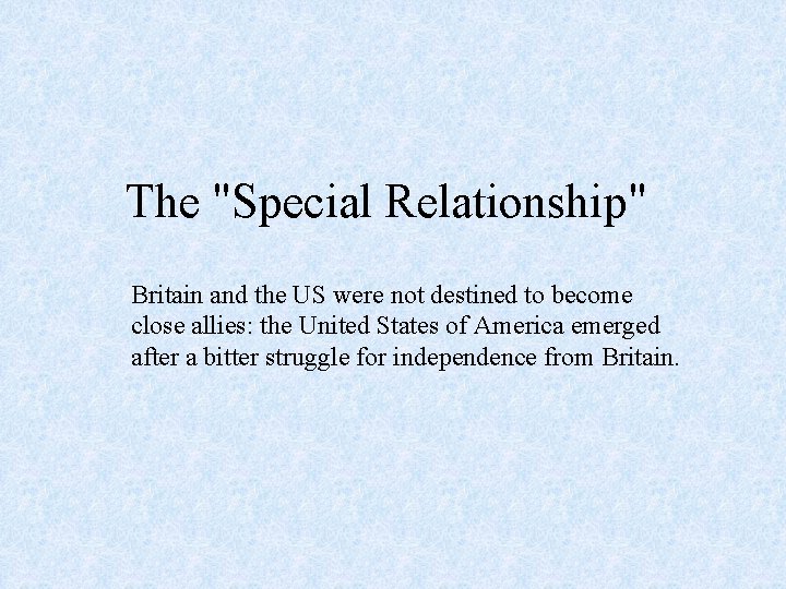 The "Special Relationship" Britain and the US were not destined to become close allies: