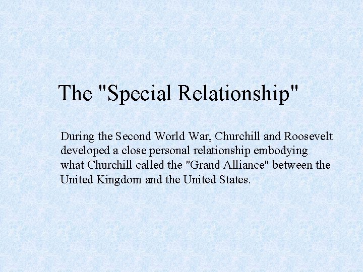The "Special Relationship" During the Second World War, Churchill and Roosevelt developed a close