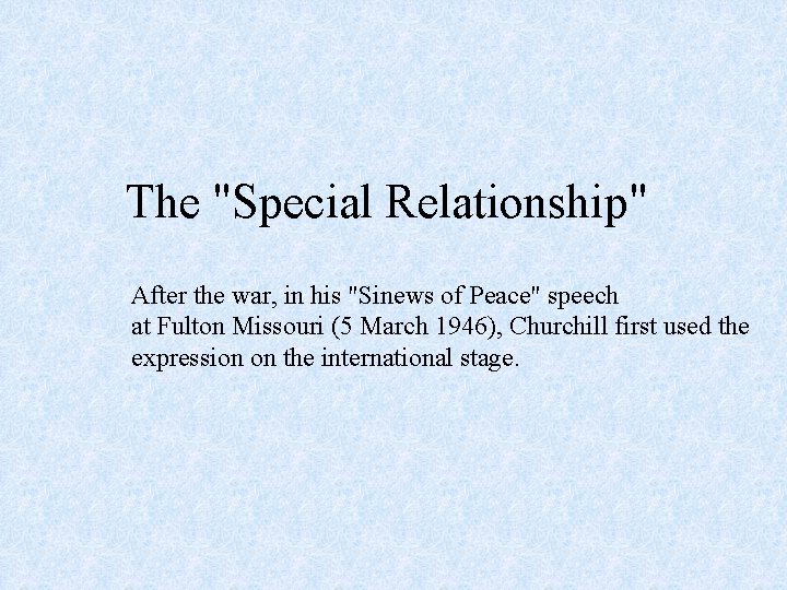 The "Special Relationship" After the war, in his "Sinews of Peace" speech at Fulton