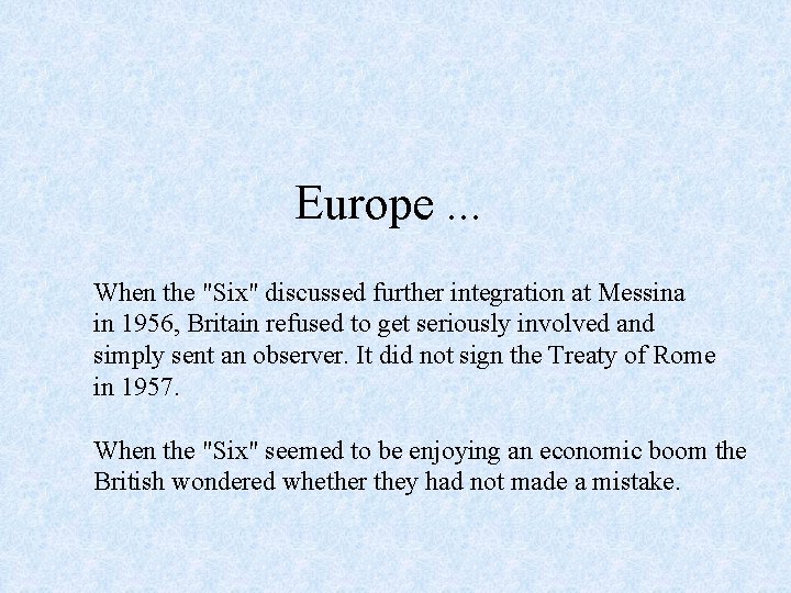 Europe. . . When the "Six" discussed further integration at Messina in 1956, Britain